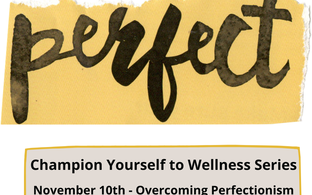 Champion Yourself to Wellness: Perfectionism